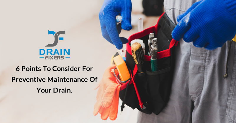 6 Points to Consider for Preventive Maintenance of Your Drain