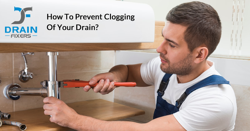 How to Prevent Clogging of Your Drain