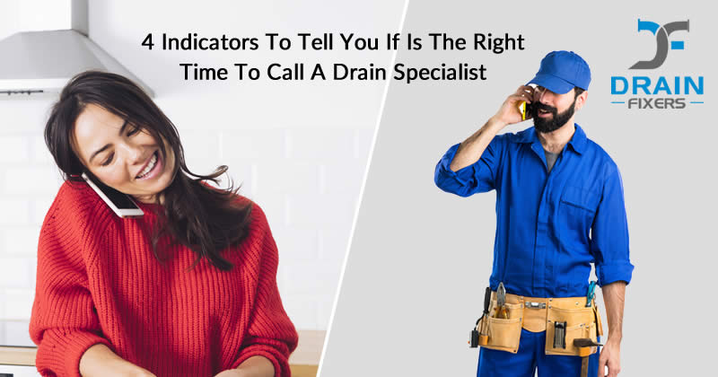 4 Indicators to tell you if is the right time to call a Drain Specialist