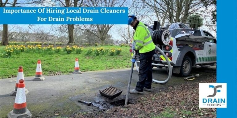 Importance Of Hiring Local Drain Cleaners For Drain Problems