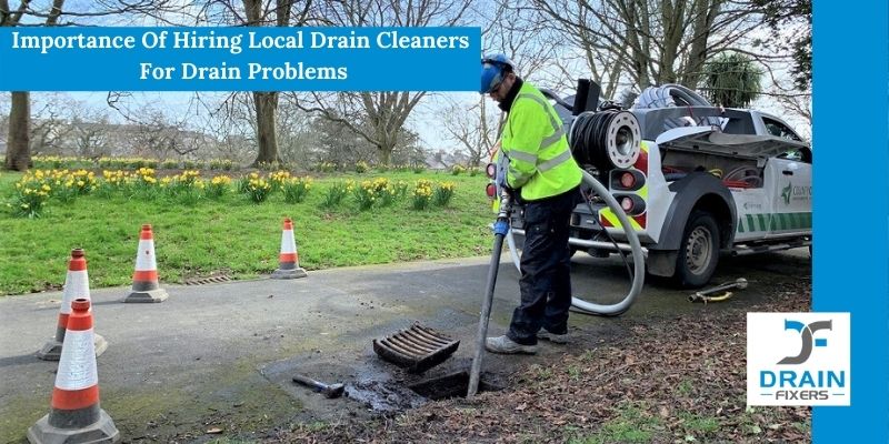 Importance Of Hiring Local Drain Cleaners For Drain Problems