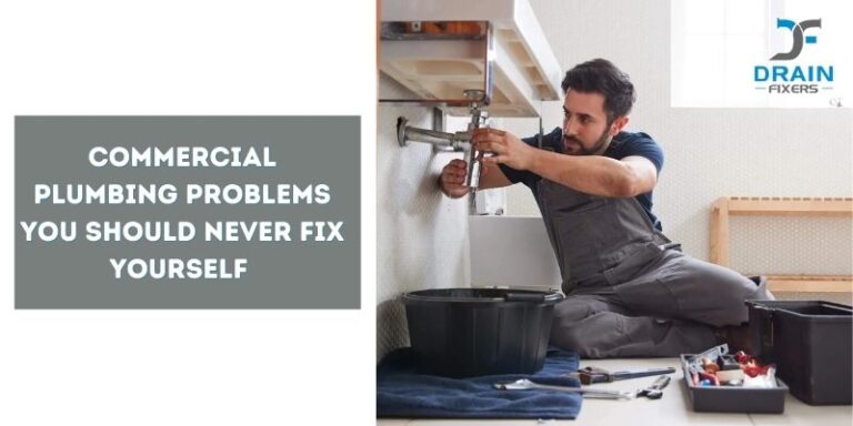Commercial Plumbing Problems You Should Never Fix Yourself