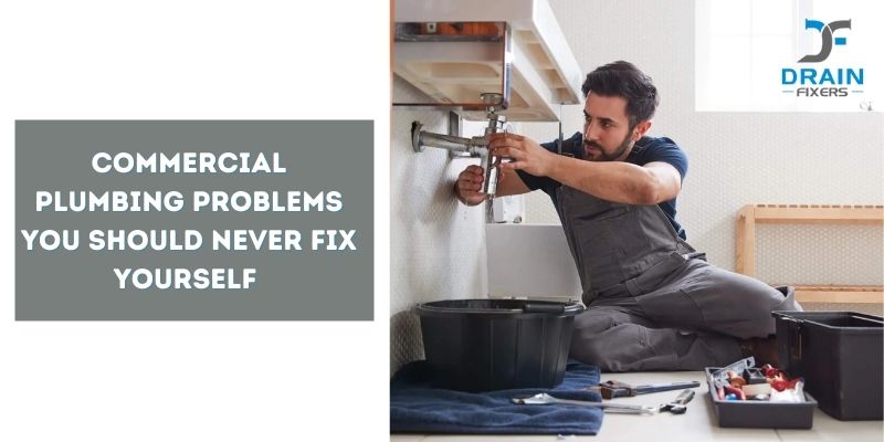 Commercial Plumbing Problems You Should Never Fix Yourself